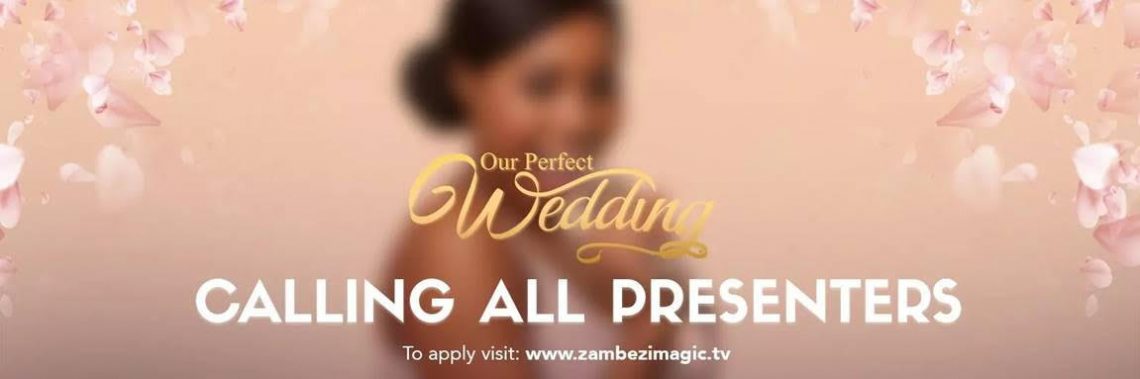 Zambezi Magic calling for “Our Perfect Wedding” presenter